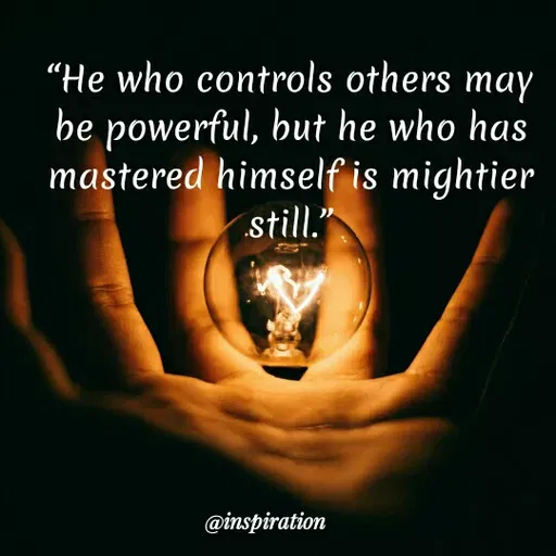 Quote by Nitin Reddy - "He who controls others may
be powerful, but he who has
mastered himself is mightier
still.
@inspiration
 - Made using Quotes Creator App, Post Maker App