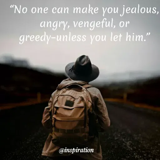 Quote by Nitin Reddy - "No one can make you jealous,
angry, vengeful, or
greedy-unless you let him."
@inspiration
 - Made using Quotes Creator App, Post Maker App