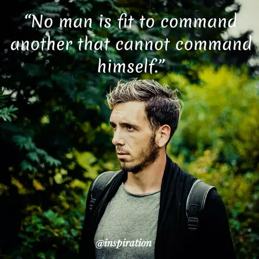 Quote by Nitin Reddy - “No man is fit to command
another that cannot command
himself."
@inspiration
 - Made using Quotes Creator App, Post Maker App