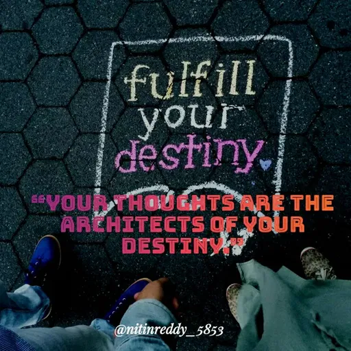 Quote by Nitin Reddy - fulfill
your
destiny,
VOUR THOUGHTSARE THE
AREHITECTS OF YOUR
DESTINY
@nitinreddy_5853
 - Made using Quotes Creator App, Post Maker App
