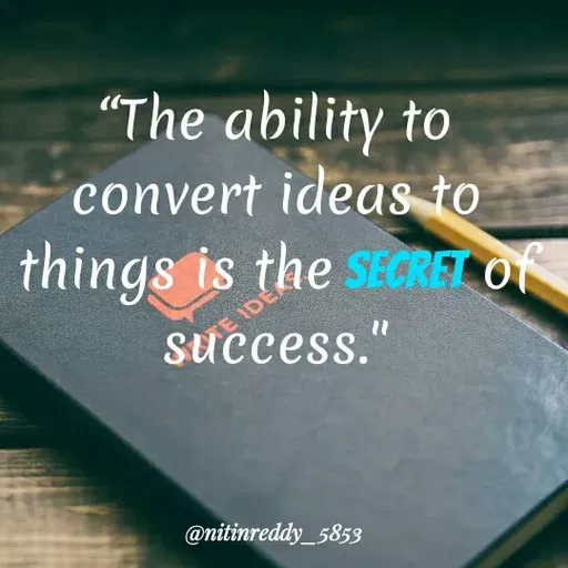 Quote by Nitin Reddy - “The ability to
convert ideas to
things is the SECRET Of
Success."
@nitinreddy_5853
 - Made using Quotes Creator App, Post Maker App
