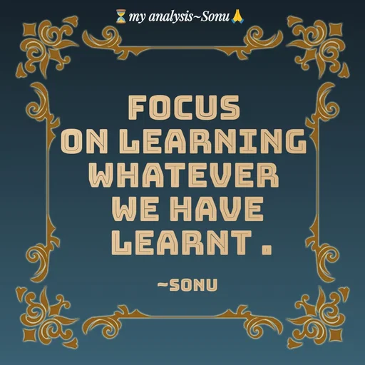 Quote by SK Mahto - FOCUS 
on learning 
whatever 
we have
 learnt .

~Sonu - Made using Quotes Creator App, Post Maker App