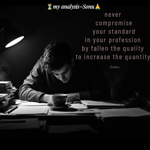 Quote by SK Mahto - never 
compromise
 your standard 
in your profession 
by fallen the quality 
to increase the quantity 

~Ssonu - Made using Quotes Creator App, Post Maker App