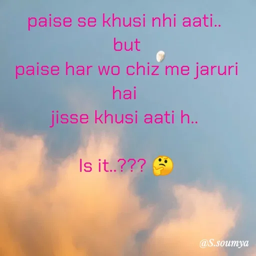 Quote by Chumuli 2 - paise se khusi nhi aati.. 
but
paise har wo chiz me jaruri hai 
jisse khusi aati h.. 

Is it..??? 🤔 - Made using Quotes Creator App, Post Maker App