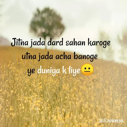 Quote by Chumuli 2 - 

Jitna jada dard sahan karoge
utna jada acha banoge 
ye duniya k liye😐 - Made using Quotes Creator App, Post Maker App