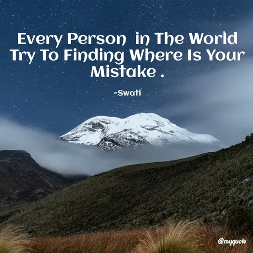 Quote by Swati Senapati - Every Person  in The World Try To Finding Where Is Your Mistake .

~Swati - Made using Quotes Creator App, Post Maker App