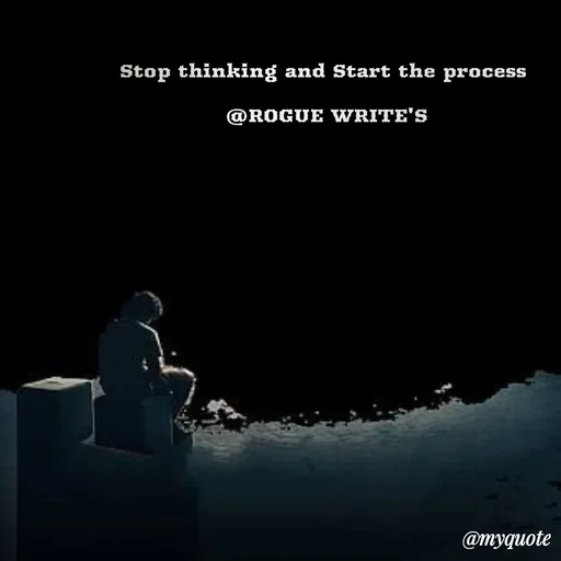 Quote by Loka Rogue - Stop thinking and Start the process 

@ROGUE WRITE'S - Made using Quotes Creator App, Post Maker App