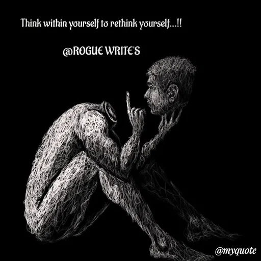 Quote by Loka Rogue - Think within yourself to rethink yourself...!!

@ROGUE WRITE'S
 - Made using Quotes Creator App, Post Maker App