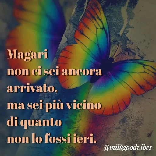 Quote by Milù Goodvibes - Magari 
non ci sei ancora 
arrivato,
ma sei più vicino 
di quanto 
non lo fossi ieri. - Made using Quotes Creator App, Post Maker App