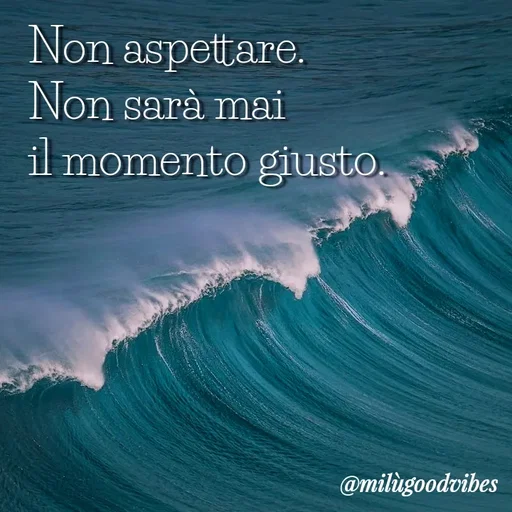 Quote by Milù Goodvibes - Non aspettare. 
Non sarà mai 
il momento giusto. - Made using Quotes Creator App, Post Maker App