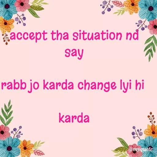 Quote by Nishan Singh - accept tha situation nd say

rabb jo karda change lyi hi 

karda - Made using Quotes Creator App, Post Maker App
