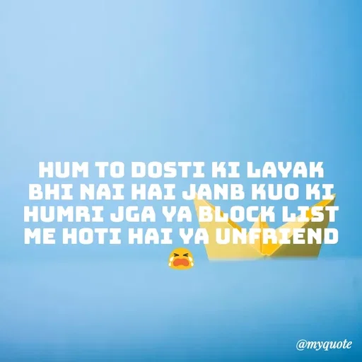 Quote by Nishan Singh - hum to dosti ki layak bhi nai hai janb kuo ki humri jga ya block list me hoti hai ya unfriend 😭 - Made using Quotes Creator App, Post Maker App