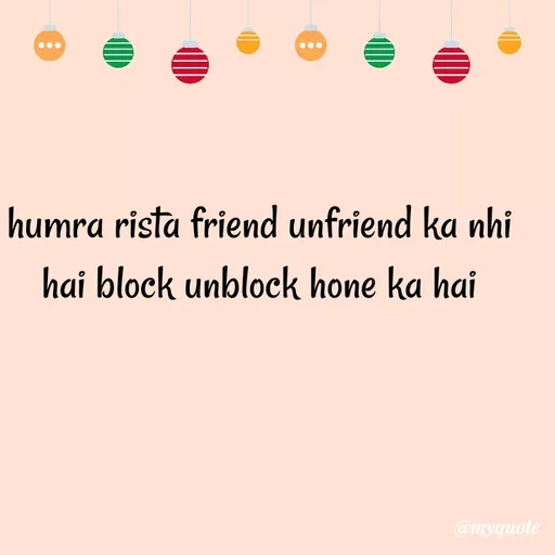 Quote by Nishan Singh - humra rista friend unfriend ka nhi hai block unblock hone ka hai
 - Made using Quotes Creator App, Post Maker App