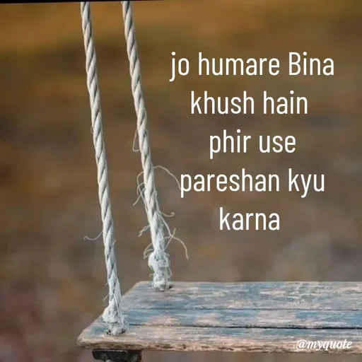 Quote by Nishan Singh - jo humare Bina khush hain 
phir use pareshan kyu karna  - Made using Quotes Creator App, Post Maker App