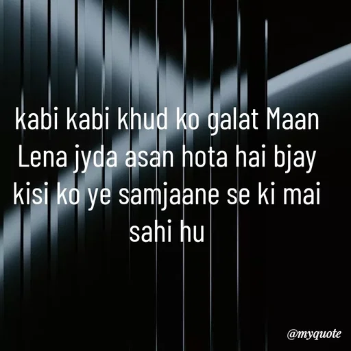 Quote by Nishan Singh - kabi kabi khud ko galat Maan Lena jyda asan hota hai bjay kisi ko ye samjaane se ki mai sahi hu - Made using Quotes Creator App, Post Maker App