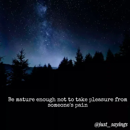 Quote by Soul Engaged - Be mature enough not to take pleasure from
someone's pain
@just_sayings
 - Made using Quotes Creator App, Post Maker App