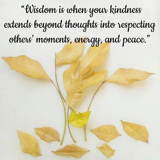 Quote by Tasneem Ara - 
 “Wisdom is when your kindness extends beyond thoughts into respecting others’ moments, energy, and peace.” - Made using Quotes Creator App, Post Maker App