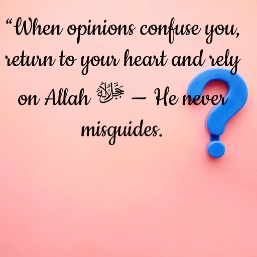 Quote by Tasneem Ara - “When opinions confuse you, return to your heart and rely on Allah ﷻ — He never misguides. - Made using Quotes Creator App, Post Maker App