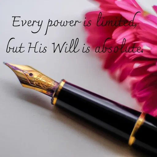Quote by Tasneem Ara - Every power is limited, but His Will is absolute. - Made using Quotes Creator App, Post Maker App