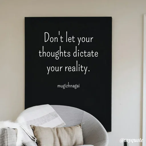 Quote by mugizhnagai - Don't let your thoughts dictate your reality.

mugizhnagai - Made using Quotes Creator App, Post Maker App