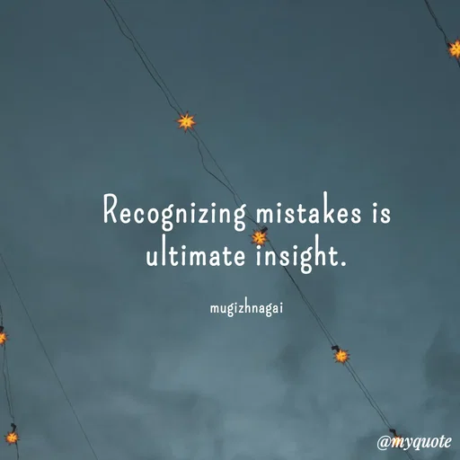 Quote by mugizhnagai - Recognizing mistakes is ultimate insight.

mugizhnagai - Made using Quotes Creator App, Post Maker App