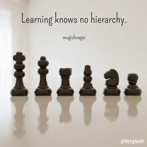 Quote by mugizhnagai - Learning knows no hierarchy.

mugizhnagai - Made using Quotes Creator App, Post Maker App