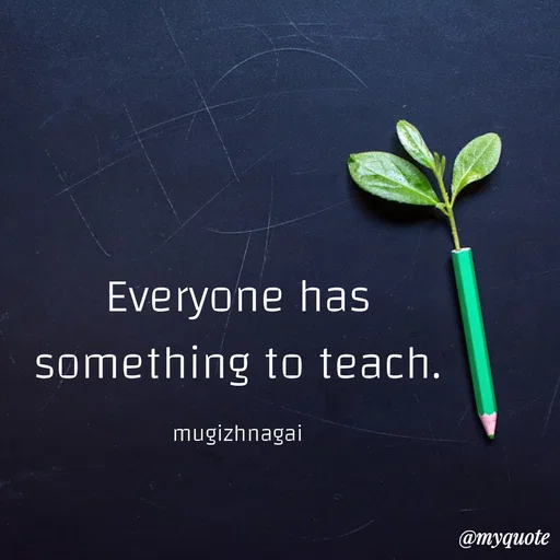 Quote by mugizhnagai - Everyone has something to teach.

mugizhnagai - Made using Quotes Creator App, Post Maker App