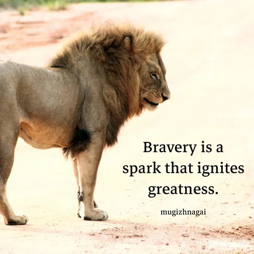 Quote by mugizhnagai - Bravery is a spark that ignites greatness.

mugizhnagai - Made using Quotes Creator App, Post Maker App