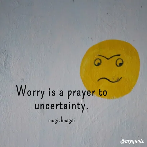 Quote by mugizhnagai - Worry is a prayer to uncertainty.

mugizhnagai - Made using Quotes Creator App, Post Maker App