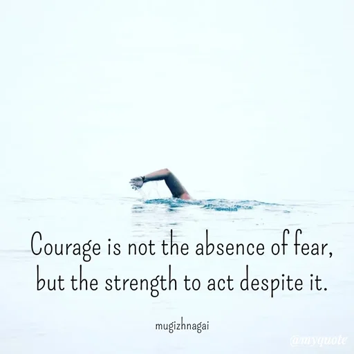 Quote by mugizhnagai - Courage is not the absence of fear, but the strength to act despite it.

mugizhnagai - Made using Quotes Creator App, Post Maker App
