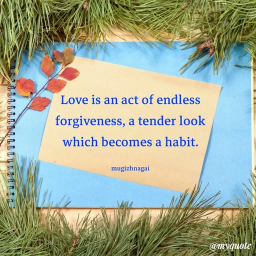 Quote by mugizhnagai - Love is an act of endless forgiveness, a tender look which becomes a habit.

mugizhnagai - Made using Quotes Creator App, Post Maker App