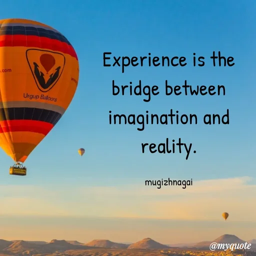 Quote by mugizhnagai - Experience is the bridge between imagination and reality.

mugizhnagai - Made using Quotes Creator App, Post Maker App
