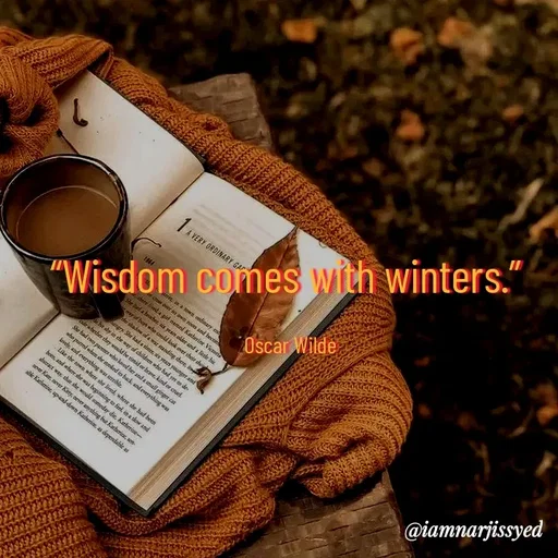 Quote by Narjis Syed - “Wisdom comes with winters.” 

Oscar Wilde - Made using Quotes Creator App, Post Maker App