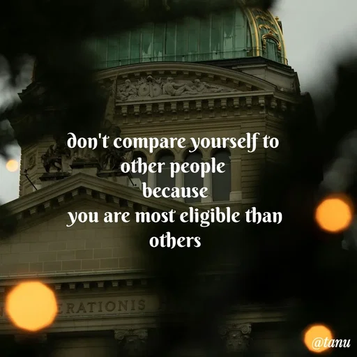 Quote by tanuja gaded - don't compare yourself to 
other people 
because
you are most eligible than
others
 - Made using Quotes Creator App, Post Maker App