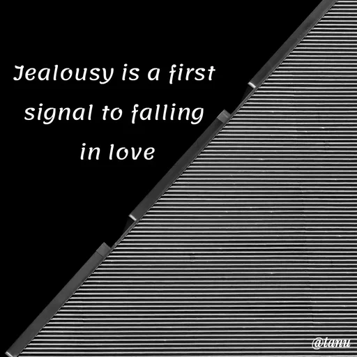 Quote by tanuja gaded - Jealousy is a first 
signal to falling 
in love - Made using Quotes Creator App, Post Maker App