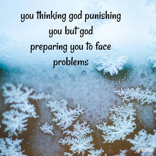 Quote by tanuja gaded - you thinking god punishing 
you but god 
preparing you to face 
problems  - Made using Quotes Creator App, Post Maker App