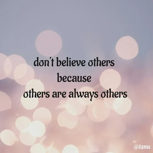 Quote by tanuja gaded - don't believe others 
because 
others are always others - Made using Quotes Creator App, Post Maker App