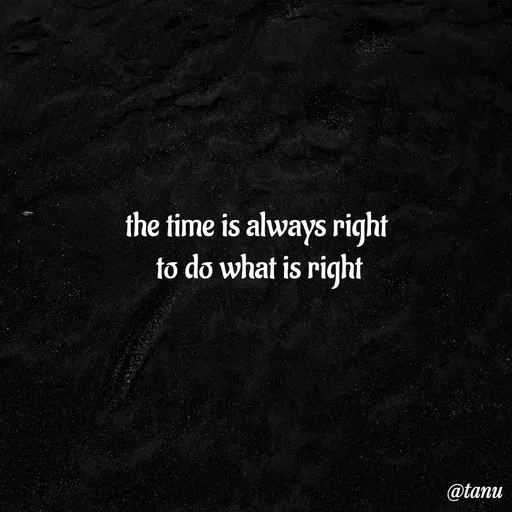 Quote by tanuja gaded - the time is always right
 to do what is right - Made using Quotes Creator App, Post Maker App