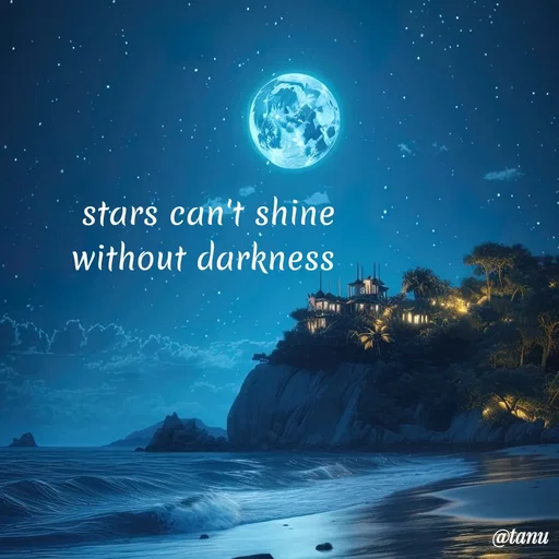 Quote by tanuja gaded - stars can't shine
without darkness  - Made using Quotes Creator App, Post Maker App