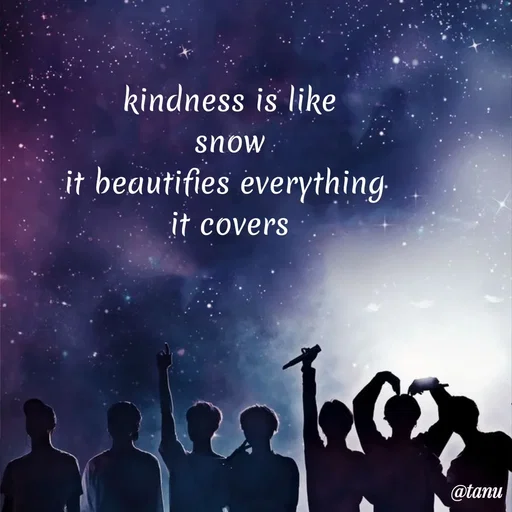 Quote by tanuja gaded - kindness is like
snow
it beautifies everything 
it covers - Made using Quotes Creator App, Post Maker App