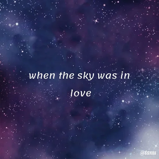 Quote by tanuja gaded - when the sky was in 
love - Made using Quotes Creator App, Post Maker App
