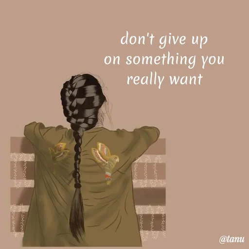 Quote by tanuja gaded - don't give up
on something you
really want - Made using Quotes Creator App, Post Maker App