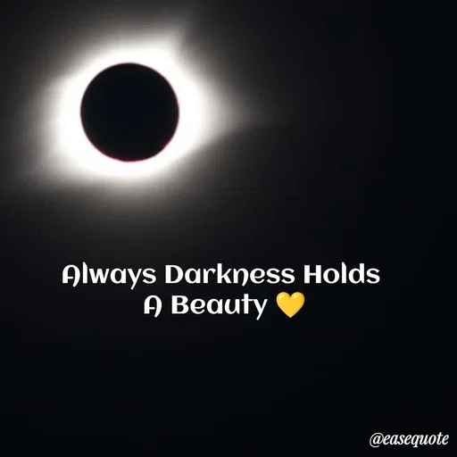 Quote by easeangel - Always Darkness Holds 
A Beauty 💛 - Made using Quotes Creator App, Post Maker App