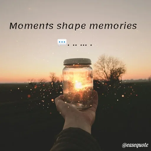 Quote by easeangel - Moments shape memories 
 💬. .. ... .  - Made using Quotes Creator App, Post Maker App