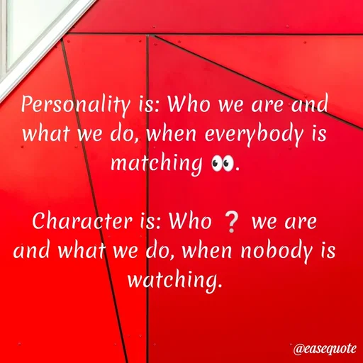 Quote by easeangel - Personality is: Who we are and what we do, when everybody is matching 👀.

Character is: Who ❔ we are and what we do, when nobody is watching. - Made using Quotes Creator App, Post Maker App