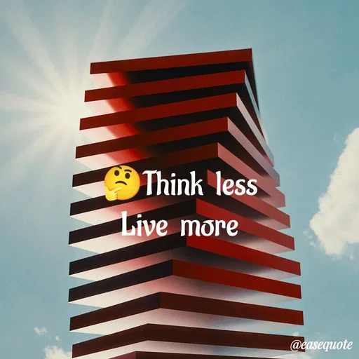 Quote by easeangel - 🤔Think  less
Live  more - Made using Quotes Creator App, Post Maker App