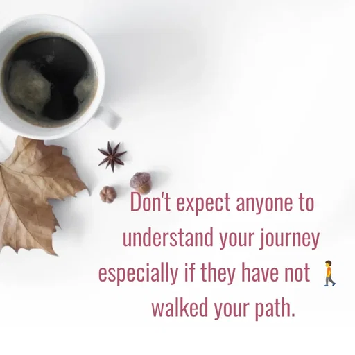 Quote by easeangel - Don't expect anyone to understand your journey especially if they have not 🚶  walked your path. - Made using Quotes Creator App, Post Maker App