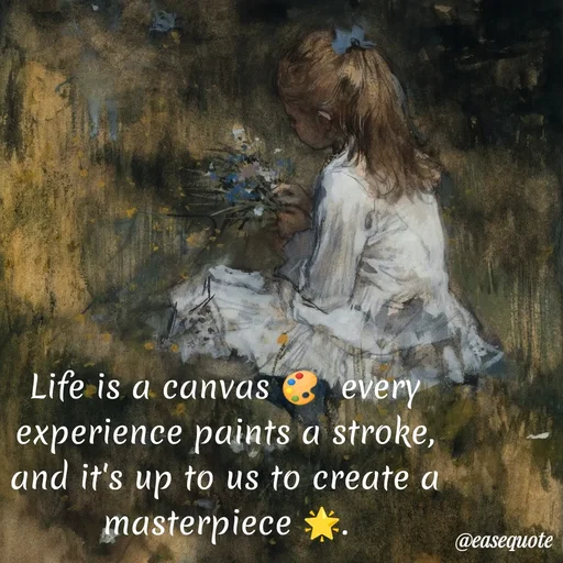 Quote by easeangel - Life is a canvas 🎨  every experience paints a stroke, and it's up to us to create a masterpiece 🌟. - Made using Quotes Creator App, Post Maker App