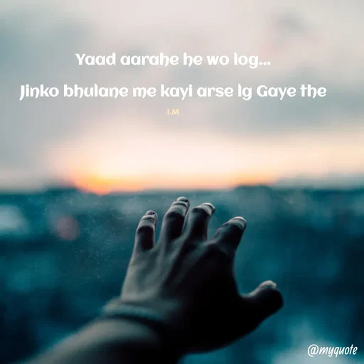 Quote by I.M ... - Yaad aarahe he wo log...

Jinko bhulane me kayi arse lg Gaye the

I.M - Made using Quotes Creator App, Post Maker App