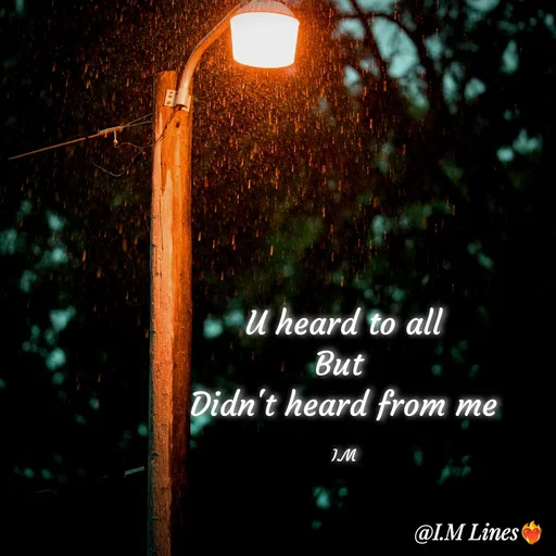 Quote by I.M ... - U heard to all
But 
Didn't heard from me

I.M - Made using Quotes Creator App, Post Maker App